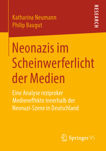 Neonazis im Scheinwerferlicht der Medien: Eine Analyse reziproker Medieneffekte innerhalb der Neonazi-Szene in Deutschland