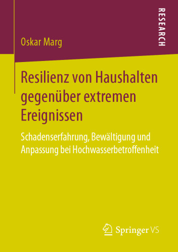 Resilienz von Haushalten gegenüber extremen Ereignissen : Schadenserfahrung, Bewältigung und Anpassung bei Hochwasserbetroffenheit