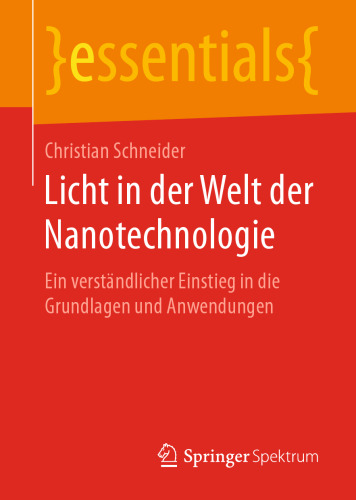 Licht in der Welt der Nanotechnologie : Ein verständlicher Einstieg in die Grundlagen und Anwendungen