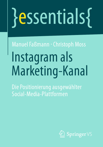 Instagram als Marketing-Kanal: Die Positionierung ausgewählter Social-Media-Plattformen 