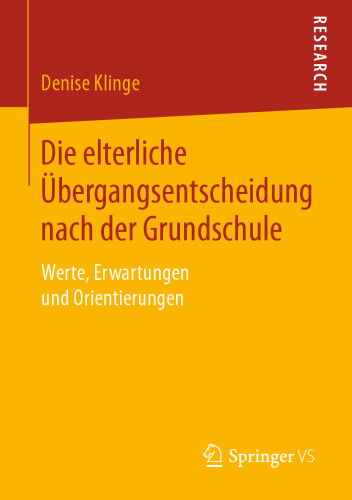 Die elterliche Übergangsentscheidung nach der Grundschule: Werte, Erwartungen und Orientierungen