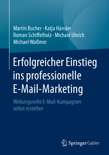 Erfolgreicher Einstieg ins professionelle E-Mail-Marketing: Wirkungsvolle E-Mail-Kampagnen selbst erstellen