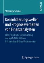 Konsolidierungswellen und Prognoseverhalten von Finanzanalysten: Eine empirische Untersuchung der M&A-Aktivität von US-amerikanischen Unternehmen