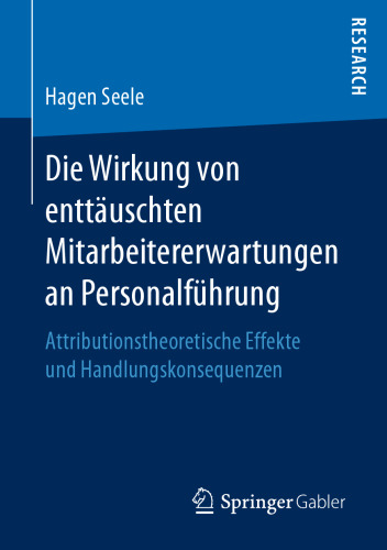 Die Wirkung von enttäuschten Mitarbeiterwartungen an Personalführung: Attributionstheoretische Effekte und Handlungskonsequenzen