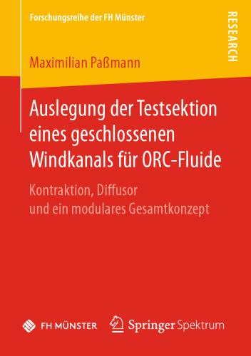 Auslegung der Testsektion eines geschlossenen Windkanals für ORC-Fluide: Kontraktion, Diffusor und ein modulares Gesamtkonzept