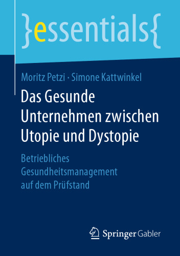 Das Gesunde Unternehmen zwischen Utopie und Dystopie: Betriebliches Gesundheitsmanagement auf dem Prüfstand 