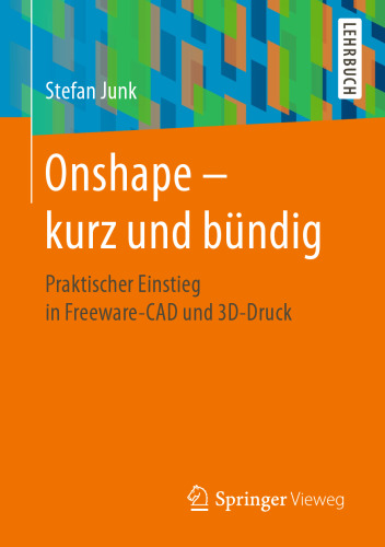 Onshape - kurz und bündig: Praktischer Einstieg in Freeware-CAD und 3D-Druck
