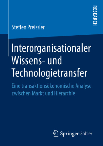 Interorganisationaler Wissens- und Technologietransfer: Eine transaktionsökonomische Analyse zwischen Markt und Hierarchie