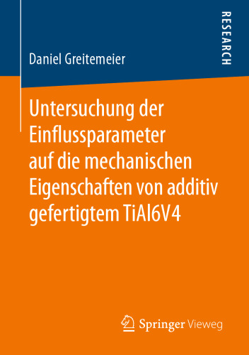 Untersuchung der Einflussparameter auf die mechanischen Eigenschaften von additiv gefertigtem TiAl6V4