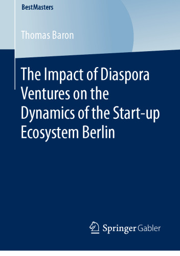 The Impact of Diaspora Ventures on the Dynamics of the Start-up Ecosystem Berlin 