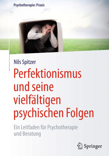 Perfektionismus und seine vielfältigen psychischen Folgen: Ein Leitfaden für Psychotherapie und Beratung