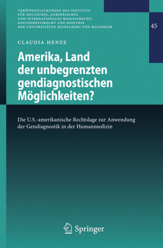 Amerika, Land der unbegrenzten gendiagnostischen Möglichkeiten?: Die U.S.-amerikanische Rechtslage zur Anwendung der Gendiagnostik in der Humanmedizin
