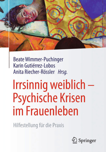 Irrsinnig weiblich - Psychische Krisen im Frauenleben: Hilfestellung für die Praxis