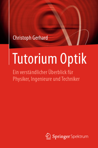 Tutorium Optik: Ein verständlicher Überblick für Physiker, Ingenieure und Techniker