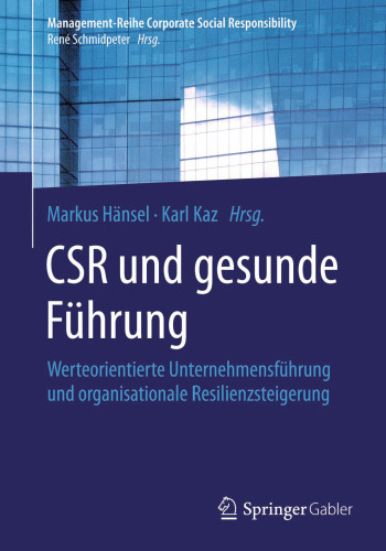 CSR und gesunde Führung: Werteorientierte Unternehmensführung und organisationale Resilienzsteigerung