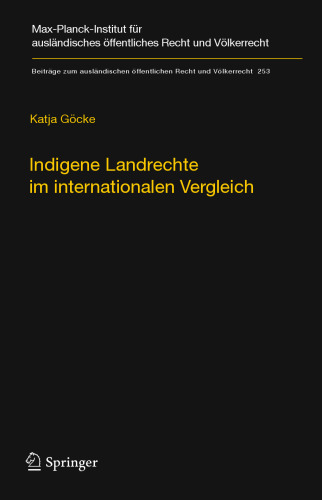 Indigene Landrechte im internationalen Vergleich: Eine rechtsvergleichende Studie der Anerkennung indigener Landrechte in Kanada, den Vereinigten Staaten von Amerika, Neuseeland, Australien, Russland und Dänemark/Grönland