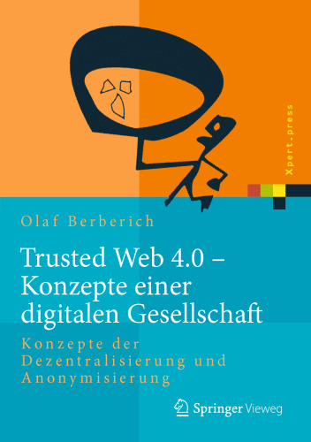 Trusted Web 4.0 - Konzepte einer digitalen Gesellschaft : Konzepte der Dezentralisierung und Anonymisierung