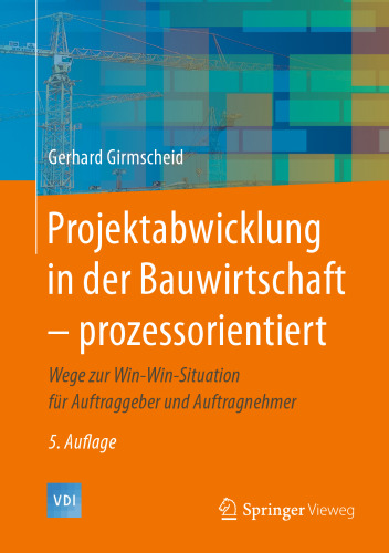 Projektabwicklung in der Bauwirtschaft – prozessorientiert: Wege zur Win-Win-Situation für Auftraggeber und Auftragnehmer