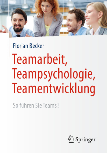 Teamarbeit, Teampsychologie, Teamentwicklung: So führen Sie Teams!