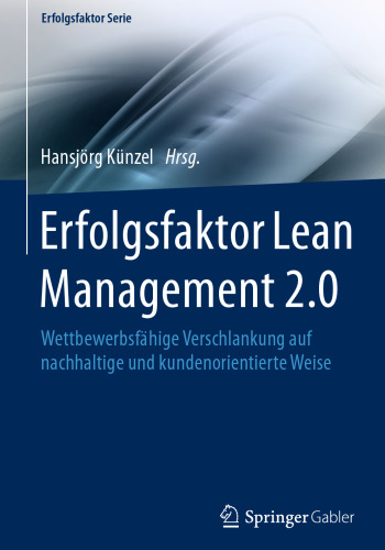 Erfolgsfaktor Lean Management 2.0: Wettbewerbsfähige Verschlankung auf nachhaltige und kundenorientierte Weise