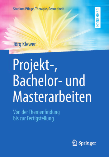 Projekt-, Bachelor- und Masterarbeiten : Von der Themenfindung bis zur Fertigstellung