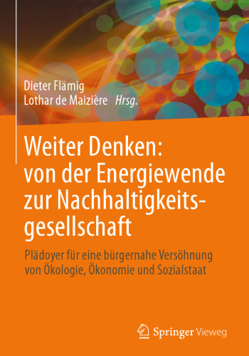 Weiter Denken: von der Energiewende zur Nachhaltigkeitsgesellschaft: Plädoyer für eine bürgernahe Versöhnung von Ökologie, Ökonomie und Sozialstaat