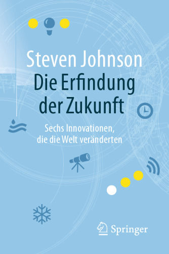 Die Erfindung der Zukunft: Sechs Innovationen, die die Welt veränderten