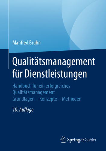 Qualitätsmanagement für Dienstleistungen: Handbuch für ein erfolgreiches Qualitätsmanagement. Grundlagen – Konzepte – Methoden