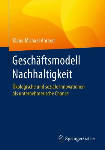 Geschäftsmodell Nachhaltigkeit: Ökologische und soziale Innovationen als unternehmerische Chance