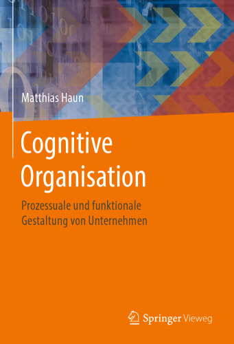 Cognitive Organisation: Prozessuale und funktionale Gestaltung von Unternehmen