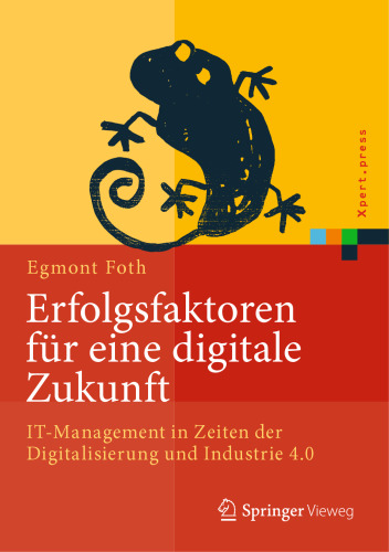 Erfolgsfaktoren für eine digitale Zukunft: IT-Management in Zeiten der Digitalisierung und Industrie 4.0 