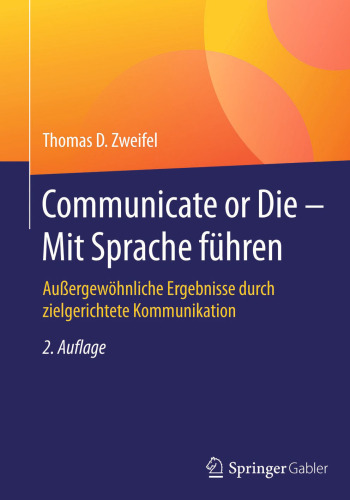 Communicate or Die - Mit Sprache führen: Außergewöhnliche Ergebnisse durch zielgerichtete Kommunikation