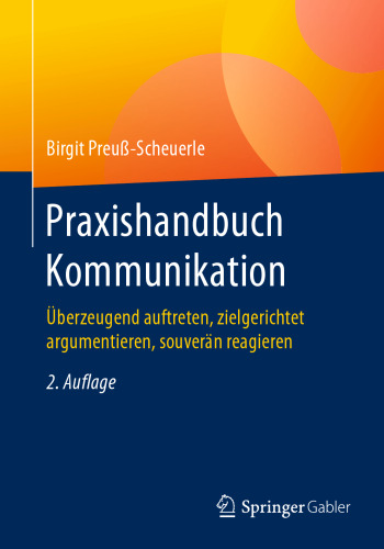 Praxishandbuch Kommunikation: Überzeugend auftreten, zielgerichtet argumentieren, souverän reagieren