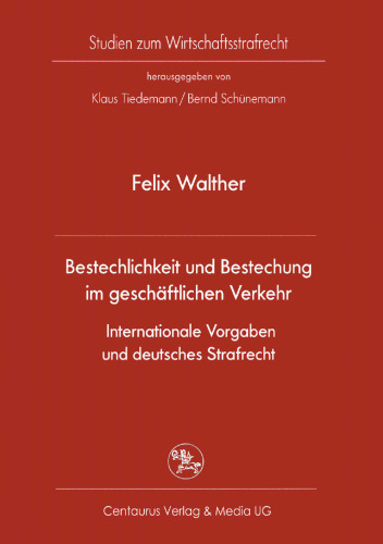Bestechlichkeit und Bestechung im geschäftlichen Verkehr Internationale Vorgaben und deutsches Strafrecht