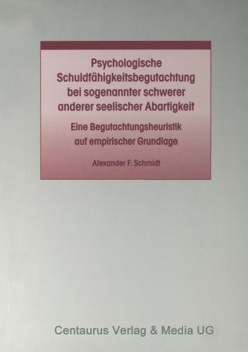 Psychologische Schuldfähigkeitsbegutachtung bei sogenannter schwerer anderer seelischer Abartigkeit: Eine Begutachtungsheuristik auf empirischer Grundlage