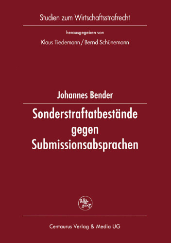 Sonderstraftatbestände gegen Submissionsabsprachen: Eine Untersuchung deutscher, französischer, italienischer Vorschriften und europäischer Initiativen
