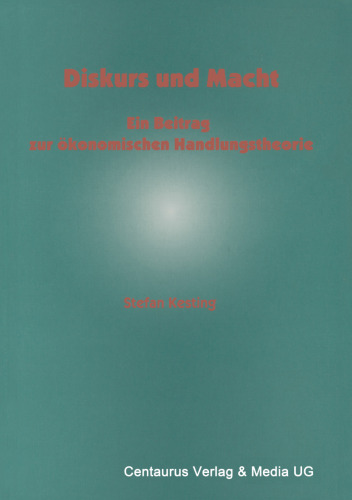 Diskurs und Macht: Ein Beitrag zur ökonomischen Handlungstheorie