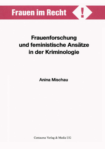 Frauenforschung und feministische Ansätze in der Kriminologie: Dargestellt am Beispiel kriminologischer Theorien zur Kriminalität und Kriminalisierung von Frauen