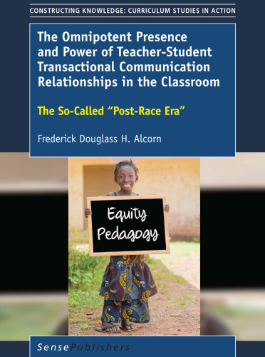 The Omnipotent Presence and Power of Teacher-Student Transactional Communication Relationships in the Classroom: The So-Called “Post-Race Era”
