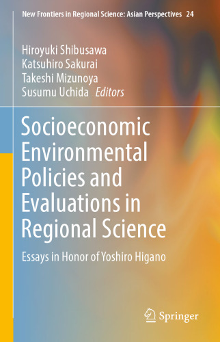 Socioeconomic Environmental Policies and Evaluations in Regional Science: Essays in Honor of Yoshiro Higano