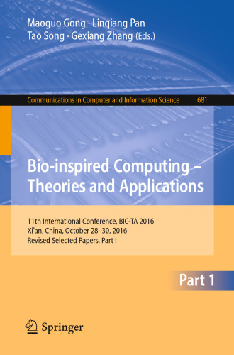 Bio-inspired Computing – Theories and Applications: 11th International Conference, BIC-TA 2016, Xi'an, China, October 28-30, 2016, Revised Selected Papers, Part I