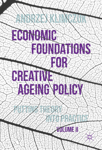 Economic Foundations for Creative Ageing Policy, Volume II: Putting Theory into Practice