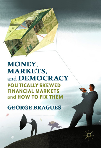 Money, Markets, and Democracy: Politically Skewed Financial Markets and How to Fix Them
