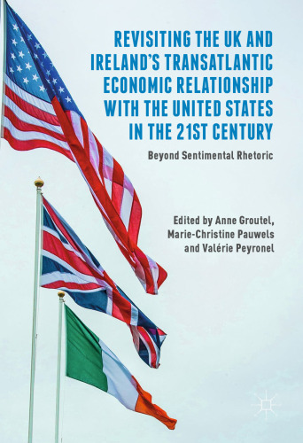 Revisiting the UK and Ireland’s Transatlantic Economic Relationship with the United States in the 21st Century: Beyond Sentimental Rhetoric