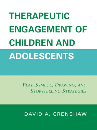 Therapeutic Engagement of Children and Adolescents: Play, Symbol, Drawing, and Storytelling Strategies