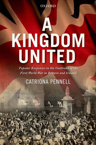A kingdom united: popular responses to the outbreak of the First World War in Britain and Ireland