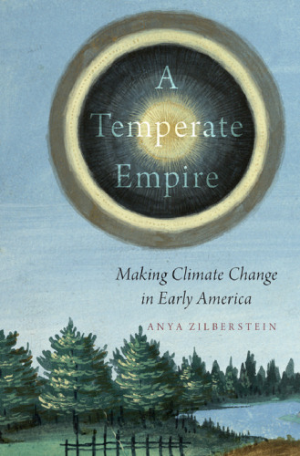 A temperate empire: making climate change in early America