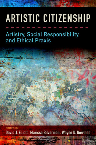 Artistic citizenship: artistry, social responsibility, and ethical praxis