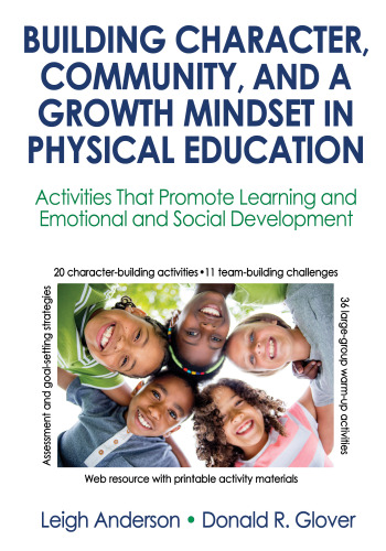 Building Character, Community, and a Growth Mindset in Physical Education With Web Resource: Activities That Promote Learning and Emotional and Social Development