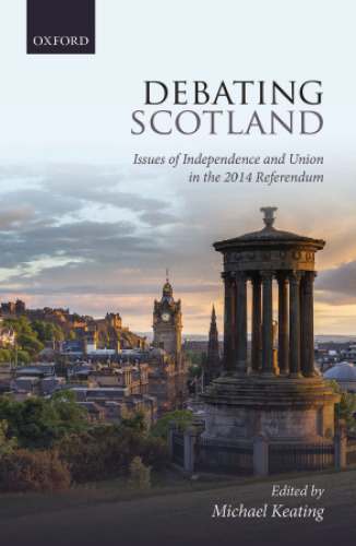 Debating Scotland. Issues of independence and union in the 2014 referendum